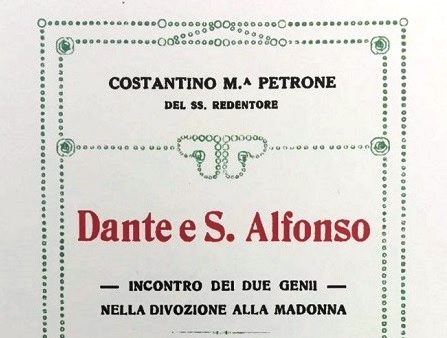 “Dante e Sant’Alfonso – Incontro tra due geni nella divozione alla Madonna”, pubblicato per la prima volta  a Napoli nel 1922 e scritto dal Redentorista Costantino Petrone».
